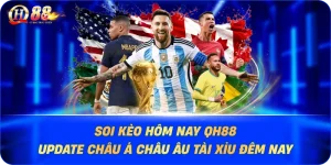 soi-keo-hom-nay-qh88-update-chau-a-chau-au-tai-xiu-dem-nay