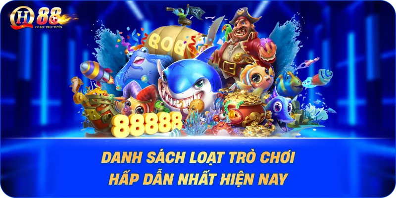 Danh sách loạt trò chơi hấp dẫn nhất hiện nay